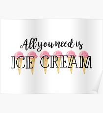 Alles, was Sie brauchen, ist Eis Poster