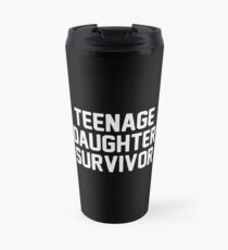 Teenage Daughter Survivor Travel Mug