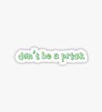 Don't be a Prick Sticker