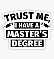 Trust me I have a master's degree Sticker
