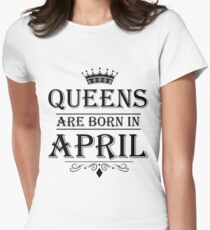 April Birthday Gifts for Ladies - Queens Are Born In April Women's Fitted T-Shirt