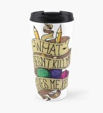 What doesn't Kill me Travel Mug