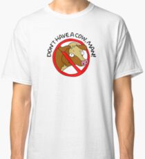 Don't have a cow, man! Classic T-Shirt