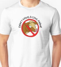 Don't have a cow, man! Unisex T-Shirt