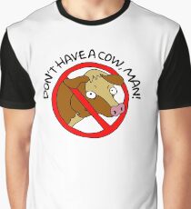Don't have a cow, man! Graphic T-Shirt