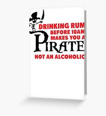 Drinking rum before 10am like a pirate Greeting Card