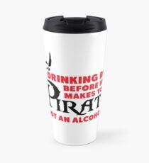 Drinking rum before 10am like a pirate Travel Mug