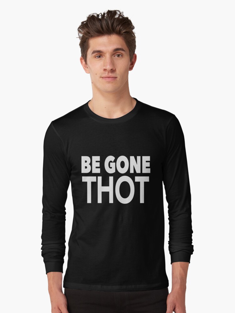 be gone thot shirt