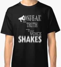 Speak the Truth, Even If Your Voice Shakes Classic T-Shirt