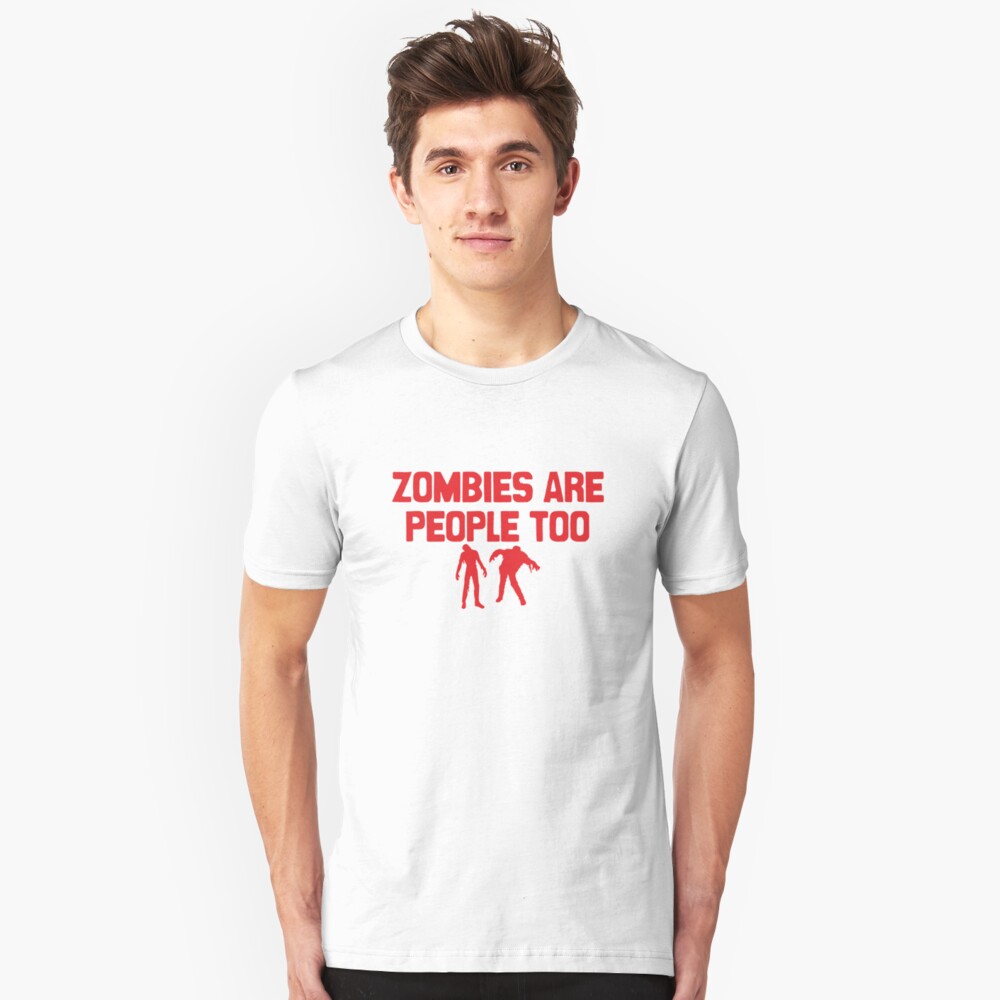 Zombies Are People Too Slim Fit T-Shirt
