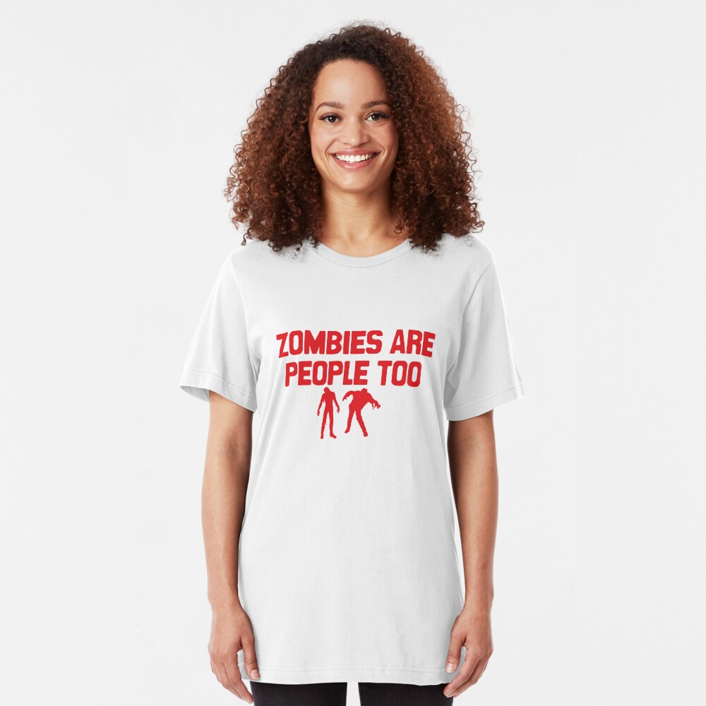 Zombies Are People Too Slim Fit T-Shirt
