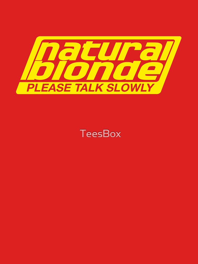 Natural Blonde... Please Talk Slowly by TeesBox