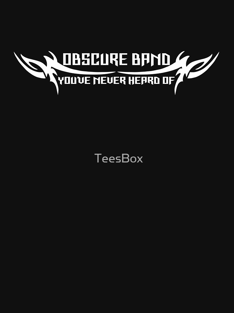 Obscure Band You've Never Heard Of by TeesBox