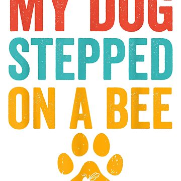 My dog stepped on a bee  Sticker for Sale by clients