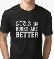 Girls In Books Are Better Tri-blend T-Shirt