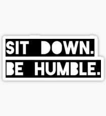 "Sit Down. Be Humble." Kendrick Lamar Lyric Sticker