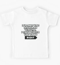 I can't force you to be right Kids Tee