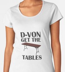 D-von, get the tables! Women's Premium T-Shirt