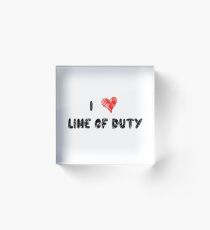 I Love Line of Duty Acrylic Block