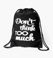 Don't think too much - funny humor saying Drawstring Bag