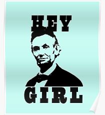 Flirty Abe Lincoln Hey Girl | Cute, Funny Design Poster