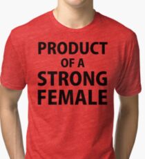 Product of Strong Female Tri-blend T-Shirt