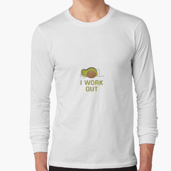I work out avocado Long Sleeve T-Shirt