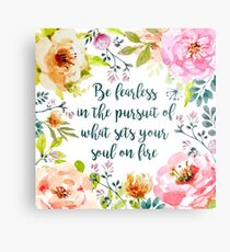 Be fearless in the pursuit of what sets your soul on fire Metal Print