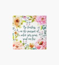 Be fearless in the pursuit of what sets your soul on fire Art Board
