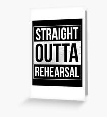 Straight Outta Rehearsal Theatre Artist Performer actor Greeting Card