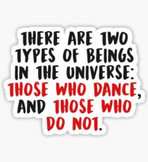 THOSE WHO DANCE, AND THOSE WHO DO NOT (Black) Sticker
