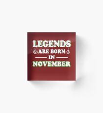 Legends Are Born In November gift Acrylic Block