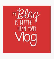 My Blog Is Better Than Your Vlog Lux Series Quote - Style 2 Photographic Print