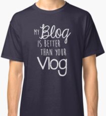 My Blog Is Better Than Your Vlog Lux Series Quote - Style 2 Classic T-Shirt