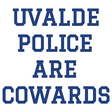 Uvalde Police Are Cowards T Shirt Texans School Cops Are Cowards Men T-shirt