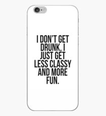 I dont get drunk, I just get less classy and more fun iPhone Case