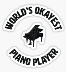 Piano | Worlds Okayest Piano Player | pianist Sticker