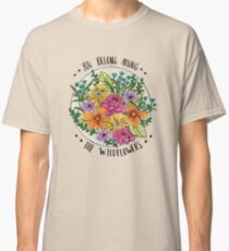 You Belong Among the Wildflowers Classic T-Shirt