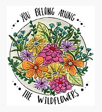You Belong Among the Wildflowers Photographic Print