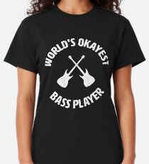 bass | Worlds Okayest Bass Player | bassist Classic T-Shirt