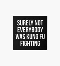 Surely Not Everybody Was Kung Fu Fighting Art Board