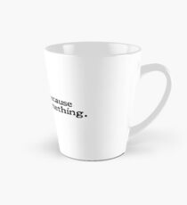 I'm here because you broke something Tall Mug