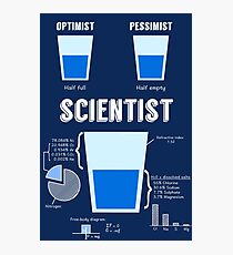 Optimist... pessimist... SCIENTIST! Photographic Print