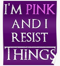 Frauenrechte Jetzt bin ich Pink und ich widerstehe den Dingen Poster