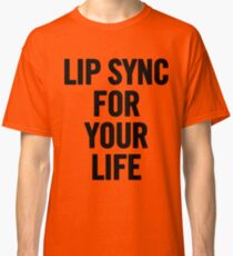 Lip Sync For Your Life (Black) Classic T-Shirt