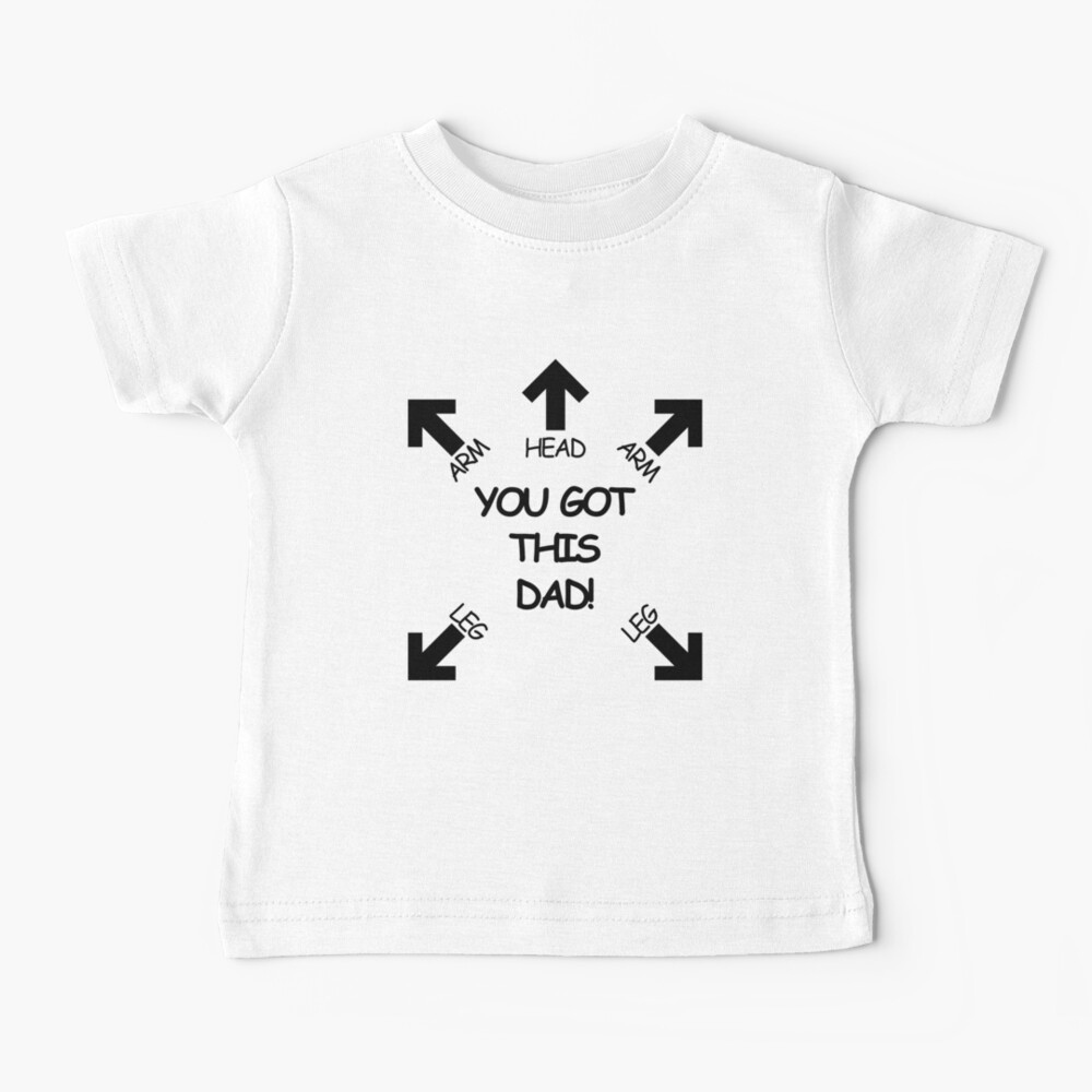 You got this Dad Baby T-Shirt