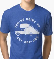 You're Going To Get Hop-Ons. Tri-blend T-Shirt