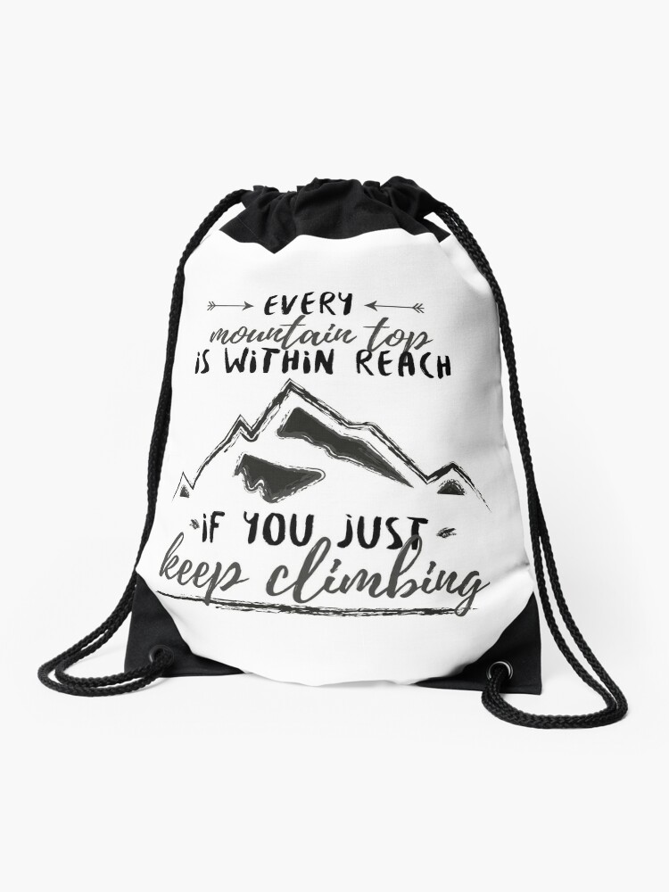 Every Mountain Top Is Within Reach If You Just Keep Climbing Drawstring Bag - 