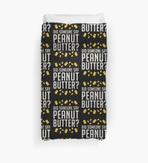 Did Someone Say, Peanut Butter? Duvet Cover