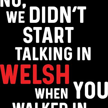 Artwork thumbnail, No, We Didn’t Start Talking In Welsh When You Walked In by indywales
